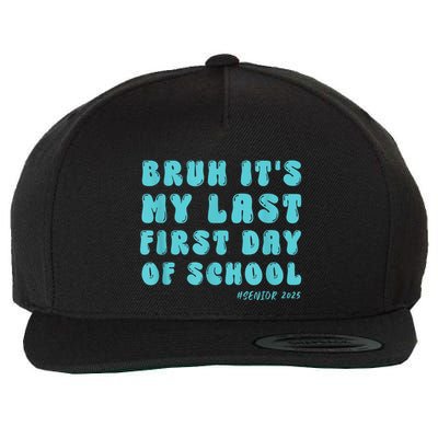 Bruh ItS My Last First Day Senior 2025 Back To School Funny Wool Snapback Cap