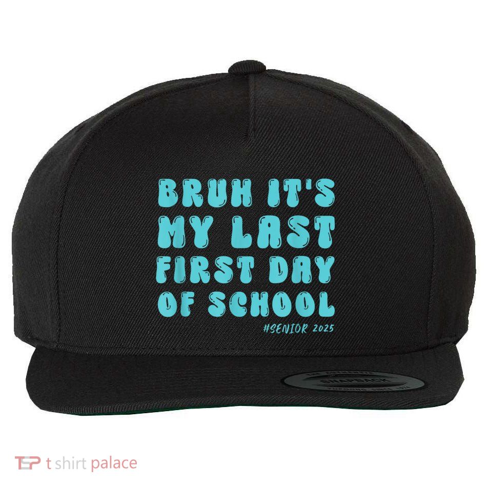 Bruh ItS My Last First Day Senior 2025 Back To School Funny Wool Snapback Cap