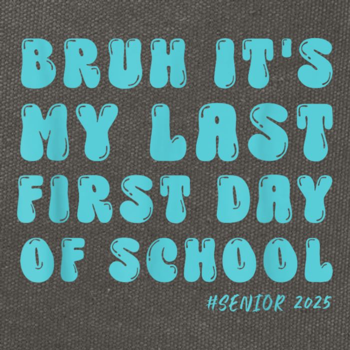 Bruh ItS My Last First Day Senior 2025 Back To School Funny Cotton Canvas Backpack