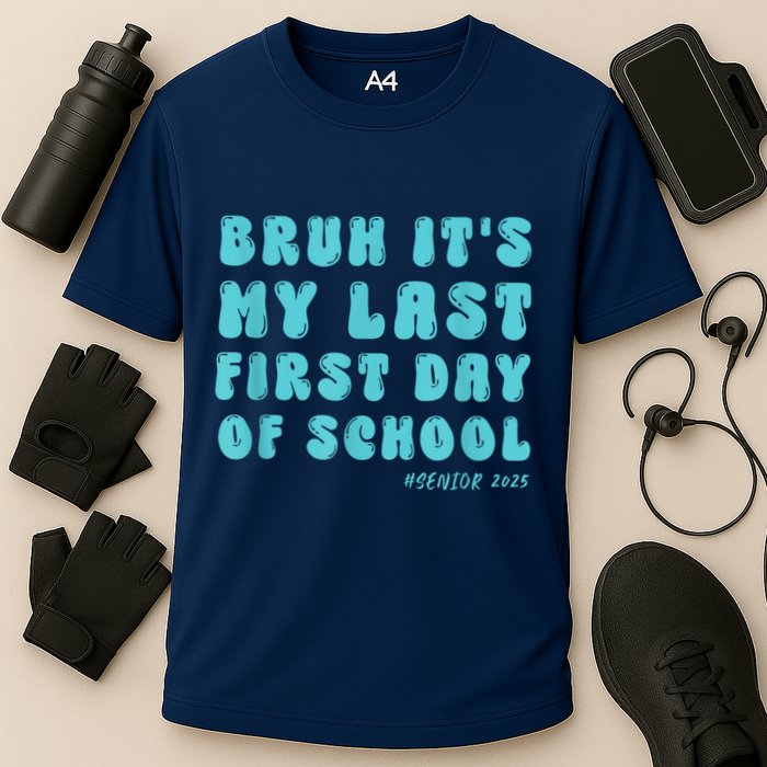 Bruh ItS My Last First Day Senior 2025 Back To School Funny Performance Shirt