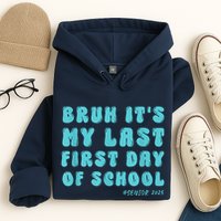 Bruh ItS My Last First Day Senior 2025 Back To School Funny Hoodie