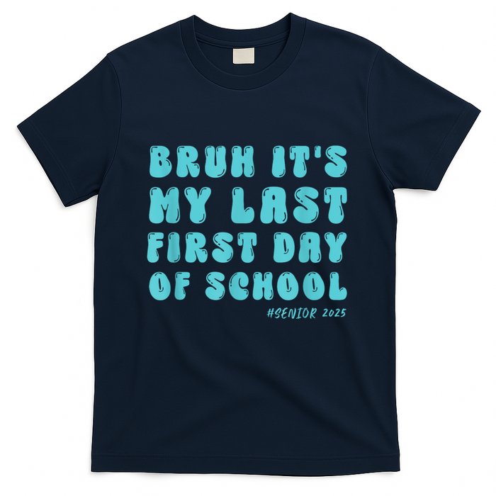 Bruh ItS My Last First Day Senior 2025 Back To School Funny T-Shirt