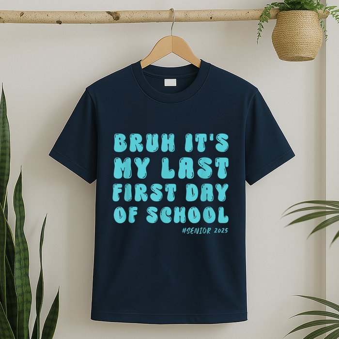 Bruh ItS My Last First Day Senior 2025 Back To School Funny T-Shirt