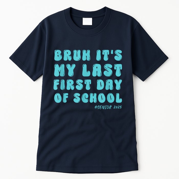 Bruh ItS My Last First Day Senior 2025 Back To School Funny Tall T-Shirt