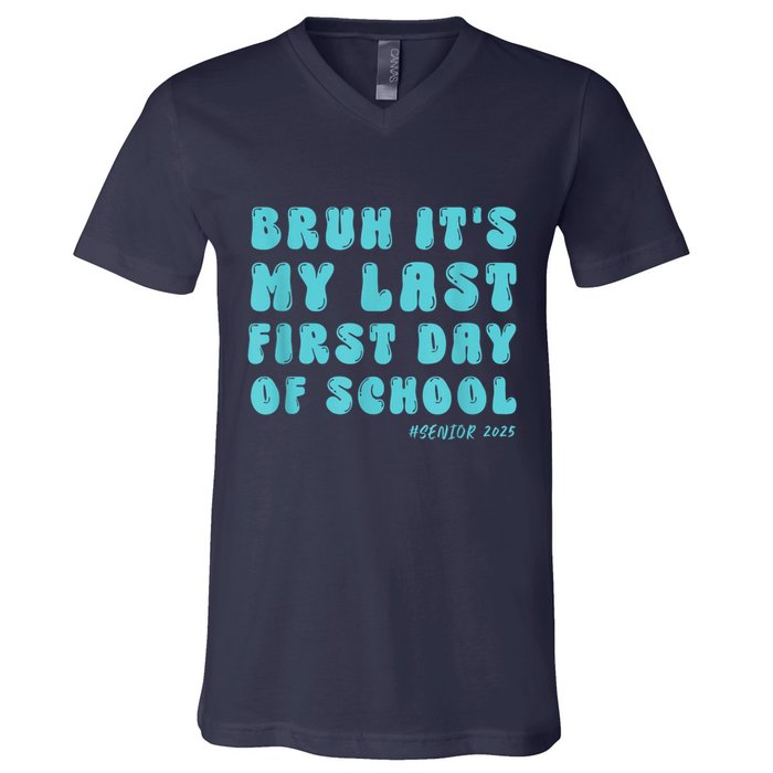 Bruh ItS My Last First Day Senior 2025 Back To School Funny V-Neck T-Shirt