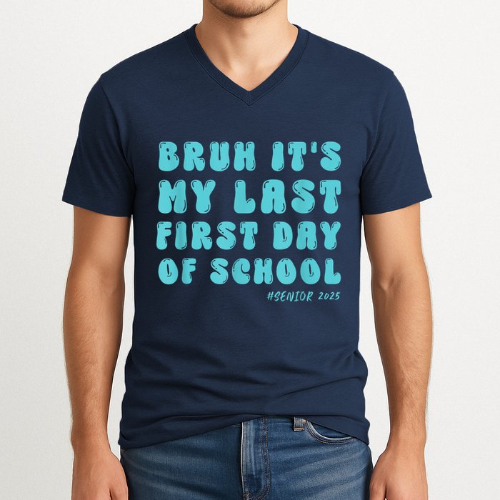 Bruh ItS My Last First Day Senior 2025 Back To School Funny V-Neck T-Shirt