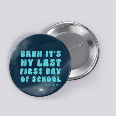 Bruh ItS My Last First Day Senior 2025 Back To School Funny Button