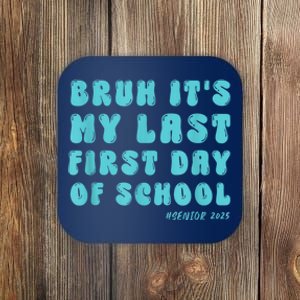 Bruh ItS My Last First Day Senior 2025 Back To School Funny Coaster