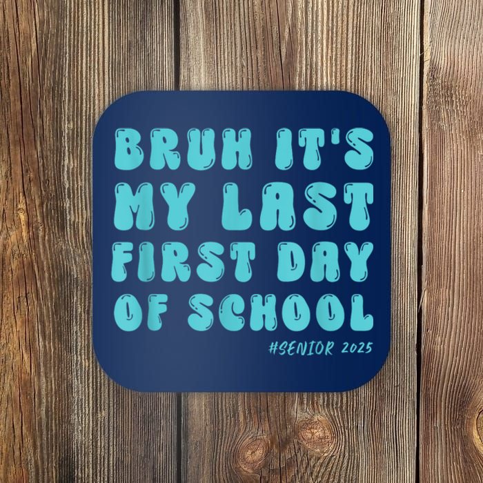 Bruh ItS My Last First Day Senior 2025 Back To School Funny Coaster