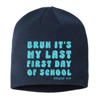 Bruh ItS My Last First Day Senior 2025 Back To School Funny Sustainable Beanie