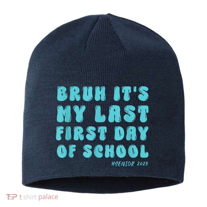 Bruh ItS My Last First Day Senior 2025 Back To School Funny Sustainable Beanie