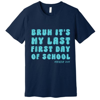 Bruh ItS My Last First Day Senior 2025 Back To School Funny Premium T-Shirt