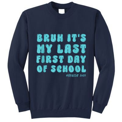 Bruh ItS My Last First Day Senior 2025 Back To School Funny Tall Sweatshirt