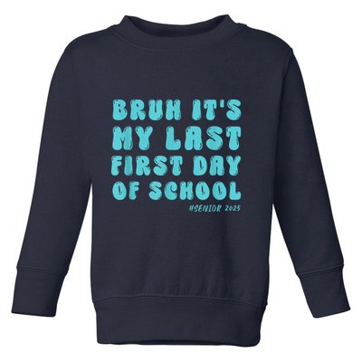 Bruh ItS My Last First Day Senior 2025 Back To School Funny Toddler Sweatshirt