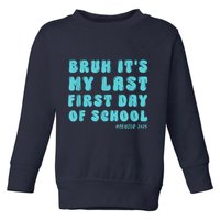 Bruh ItS My Last First Day Senior 2025 Back To School Funny Toddler Sweatshirt