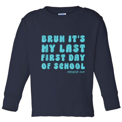 Bruh ItS My Last First Day Senior 2025 Back To School Funny Toddler Long Sleeve Shirt