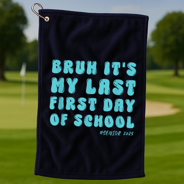 Bruh ItS My Last First Day Senior 2025 Back To School Funny Golf Towel