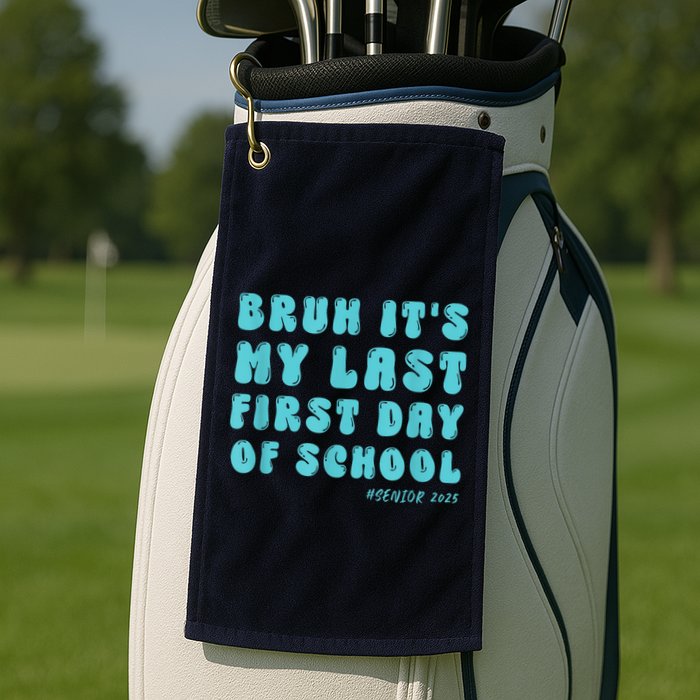Bruh ItS My Last First Day Senior 2025 Back To School Funny Golf Towel