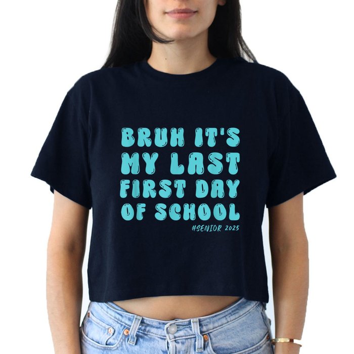 Bruh ItS My Last First Day Senior 2025 Back To School Funny Crop Top
