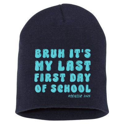Bruh ItS My Last First Day Senior 2025 Back To School Funny Short Acrylic Beanie