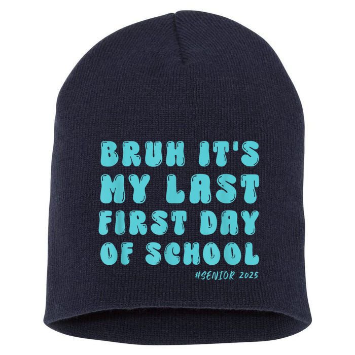 Bruh ItS My Last First Day Senior 2025 Back To School Funny Short Acrylic Beanie