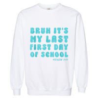Bruh ItS My Last First Day Senior 2025 Back To School Funny Garment-Dyed Sweatshirt