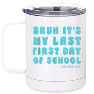 Bruh ItS My Last First Day Senior 2025 Back To School Funny 12 oz Stainless Steel Tumbler Cup