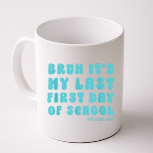 Bruh ItS My Last First Day Senior 2025 Back To School Funny Coffee Mug