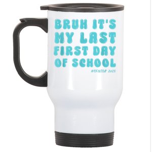 Bruh ItS My Last First Day Senior 2025 Back To School Funny Stainless Steel Travel Mug