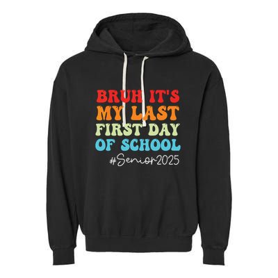Bruh Its My Last First Day Senior 2025 Back To School Funny Garment-Dyed Fleece Hoodie
