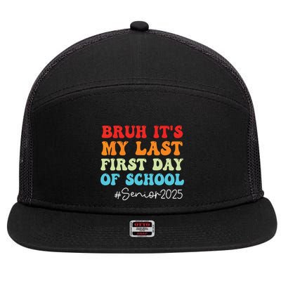 Bruh Its My Last First Day Senior 2025 Back To School Funny 7 Panel Mesh Trucker Snapback Hat