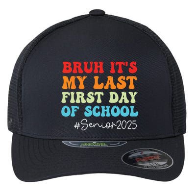 Bruh Its My Last First Day Senior 2025 Back To School Funny Flexfit Unipanel Trucker Cap