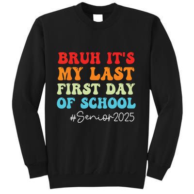 Bruh Its My Last First Day Senior 2025 Back To School Funny Sweatshirt