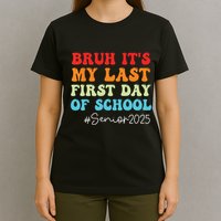 Bruh Its My Last First Day Senior 2025 Back To School Funny T-Shirt