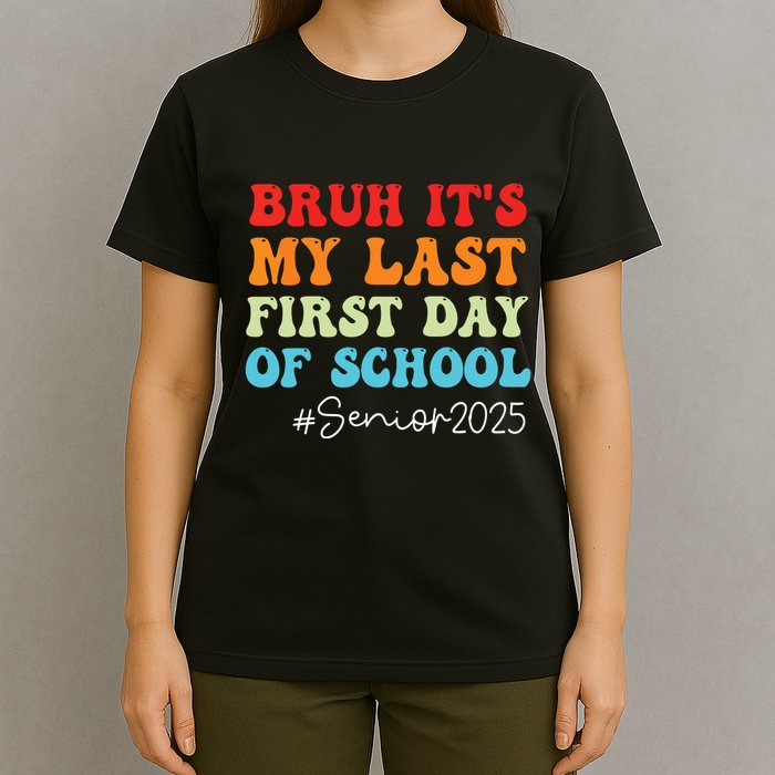 Bruh Its My Last First Day Senior 2025 Back To School Funny T-Shirt