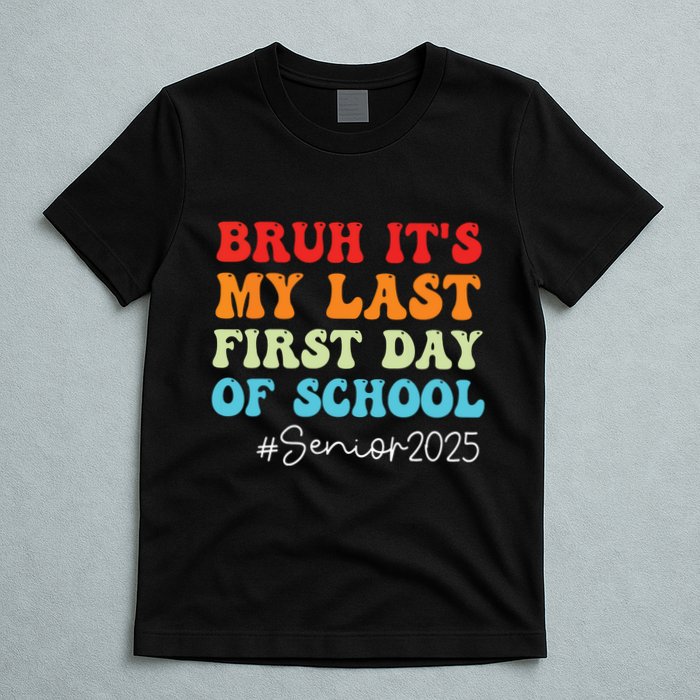 Bruh Its My Last First Day Senior 2025 Back To School Funny T-Shirt