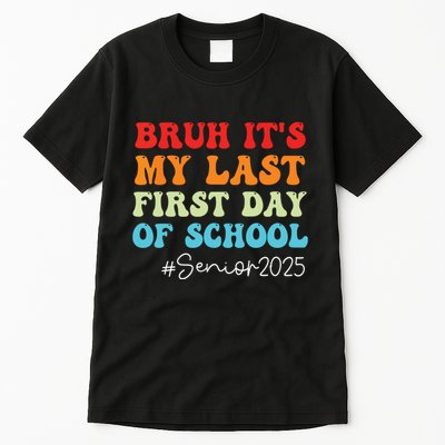Bruh Its My Last First Day Senior 2025 Back To School Funny Tall T-Shirt
