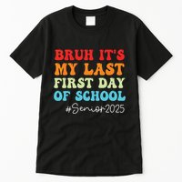 Bruh Its My Last First Day Senior 2025 Back To School Funny Tall T-Shirt