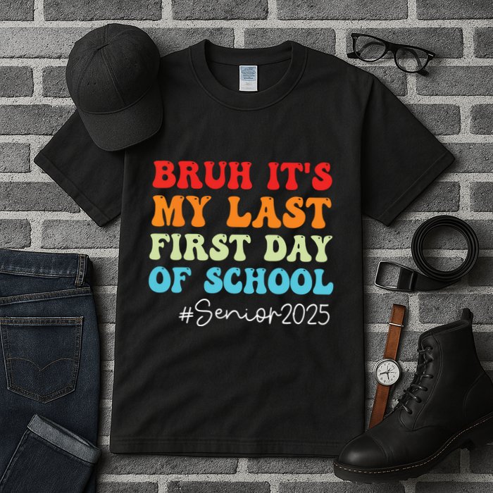 Bruh Its My Last First Day Senior 2025 Back To School Funny Tall T-Shirt