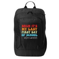 Bruh Its My Last First Day Senior 2025 Back To School Funny City Backpack
