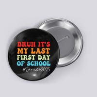 Bruh Its My Last First Day Senior 2025 Back To School Funny Button