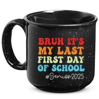 Bruh Its My Last First Day Senior 2025 Back To School Funny 15oz Campfire Ceramic Mug