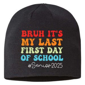 Bruh Its My Last First Day Senior 2025 Back To School Funny Sustainable Beanie