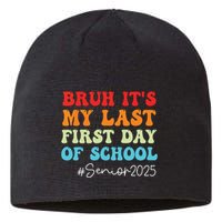 Bruh Its My Last First Day Senior 2025 Back To School Funny Sustainable Beanie