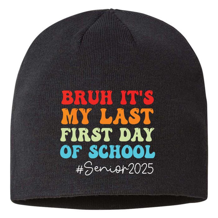 Bruh Its My Last First Day Senior 2025 Back To School Funny Sustainable Beanie