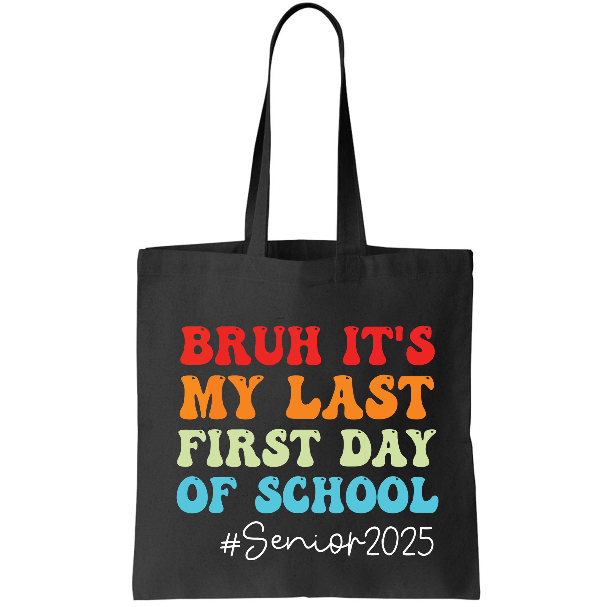 Bruh Its My Last First Day Senior 2025 Back To School Funny Bag