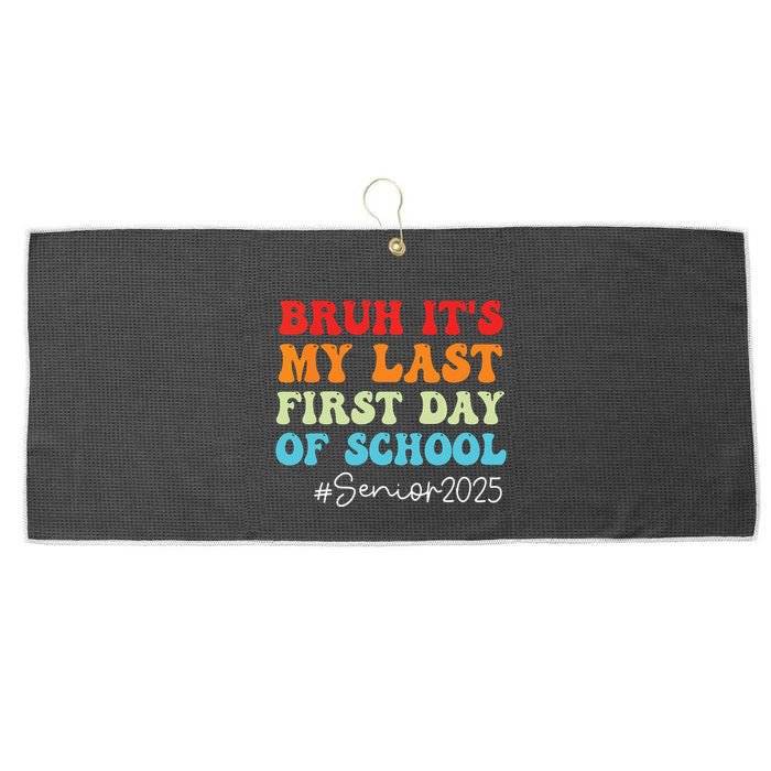 Bruh Its My Last First Day Senior 2025 Back To School Funny Large Microfiber Waffle Golf Towel