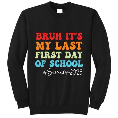 Bruh Its My Last First Day Senior 2025 Back To School Funny Tall Sweatshirt