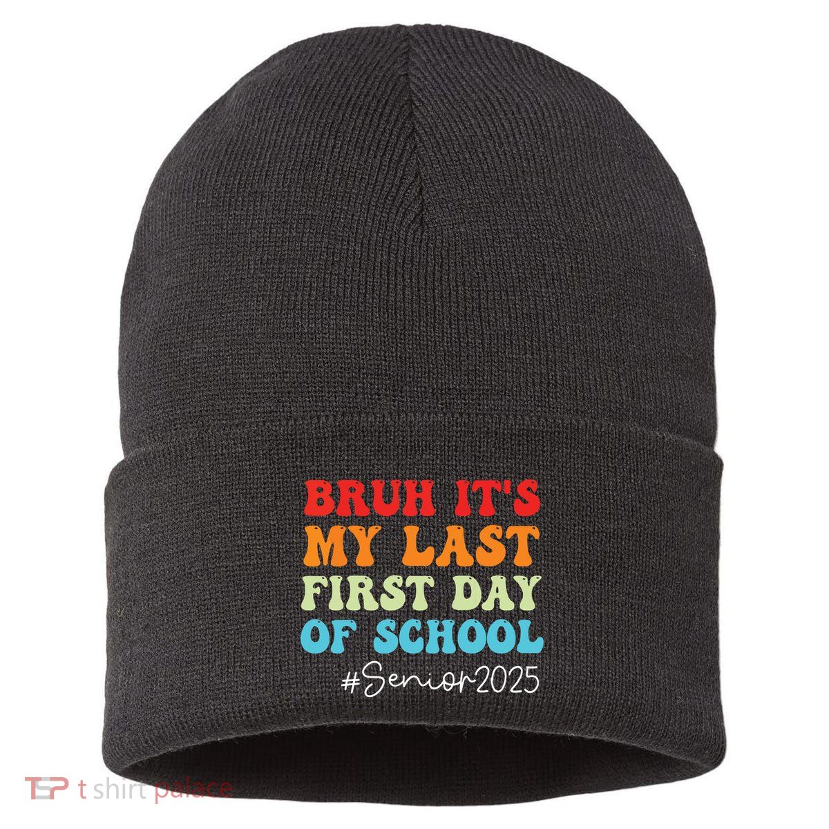Bruh Its My Last First Day Senior 2025 Back To School Funny Sustainable Knit Beanie