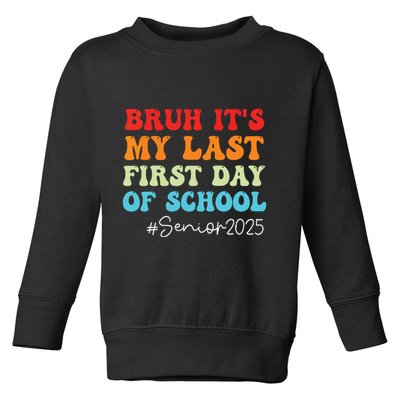 Bruh Its My Last First Day Senior 2025 Back To School Funny Toddler Sweatshirt